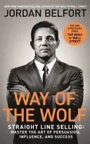 Couverture de Way of the wolf : straight line selling: master the art of persuasion, influence, and success, 乔丹•贝尔福特(Jordan Belfort)