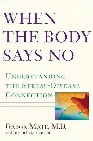 Couverture de « When the body says no : understanding the stress-disease connection », Gabor Maté