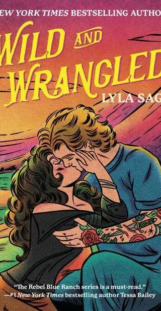 Cover of Wild and Wrangled: A Rebel Blue Ranch Novel by Lyla Sage